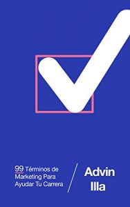 Baixar 99 Términos de Marketing Para Ayudar Tu Carrera (Spanish Edition) pdf, epub, eBook
