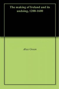 Baixar The making of Ireland and its undoing, 1200-1600 (English Edition) pdf, epub, eBook