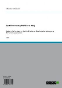Baixar Stadterneuerung Prenzlauer Berg: Bauliche Aufwertung vs. Soziale Erhaltung – Eine kritische Betrachtung des Sanierungsprozesses pdf, epub, eBook
