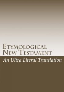 Baixar Etymological New Testament: An Ultra Literal Translation of the Bible (English Edition) pdf, epub, eBook