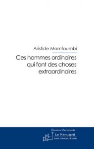 Baixar Ces hommes ordinaires qui font des choses extraordinaires (ESSAI ET DOC) pdf, epub, eBook