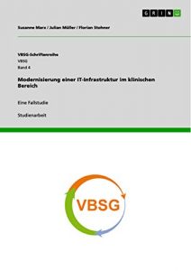 Baixar Modernisierung einer IT-Infrastruktur im klinischen Bereich: Eine Fallstudie (VBSG-Schriftenreihe) pdf, epub, eBook
