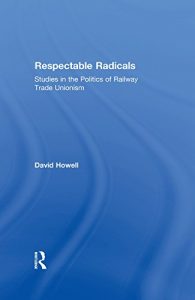 Baixar Respectable Radicals: Studies in the Politics of Railway Trade Unionism pdf, epub, eBook
