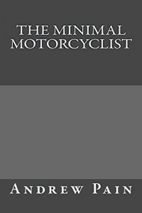 Baixar The Minimal Motorcyclist: A Practical Guide to Overland and Adventure Motorcycle Travel (English Edition) pdf, epub, eBook