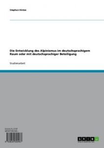 Baixar Die Entwicklung des Alpinismus im deutschsprachigem Raum oder mit deutschsprachiger Beteiligung pdf, epub, eBook