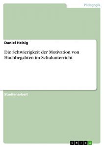 Baixar Die Schwierigkeit der Motivation von Hochbegabten im Schulunterricht pdf, epub, eBook