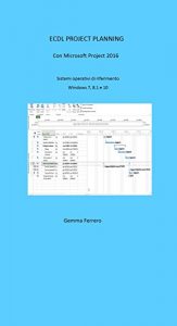 Baixar Ecdl Project Planning: Con Project 2016. Sistemi Operativi di riferimento Windows 7, 8.1 e 10 (Italian Edition) pdf, epub, eBook