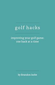 Baixar Golf Hacks – Improving Your Golf Game: One Hack at a Time (English Edition) pdf, epub, eBook
