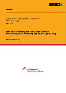 Baixar Eine Neuausrichtung der christlichen Mission? Entwicklung und Auswirkung der Neuevangelisierung (Aus der Reihe: e-fellows.net stipendiaten-wissen) pdf, epub, eBook
