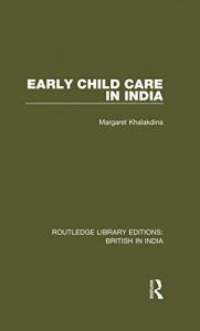 Baixar Early Child Care in India: Volume 6 (Routledge Library Editions: British in India) pdf, epub, eBook
