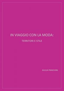 Baixar IN VIAGGIO CON LA MODA: TERRITORI E STILE (Italian Edition) pdf, epub, eBook