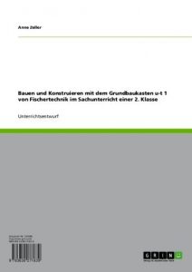 Baixar Bauen und Konstruieren mit dem Grundbaukasten u-t 1 von Fischertechnik im Sachunterricht einer 2. Klasse pdf, epub, eBook