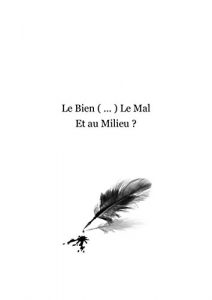 Baixar Le Bien (…) Le Mal, et au Milieu ? (French Edition) pdf, epub, eBook