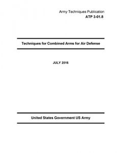 Baixar Army Techniques Publication ATP 3-01.8 Techniques for Combined Arms for Air Defense JULY 2016 (English Edition) pdf, epub, eBook
