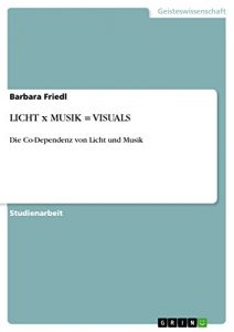 Baixar LICHT  x  MUSIK = VISUALS: Die Co-Dependenz von Licht und Musik pdf, epub, eBook