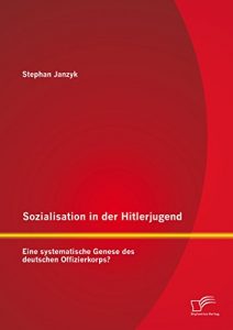 Baixar Sozialisation in der Hitlerjugend: Eine systematische Genese des deutschen Offizierkorps? pdf, epub, eBook