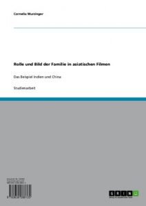 Baixar Rolle und Bild der Familie in asiatischen Filmen: Das Beispiel Indien und China pdf, epub, eBook