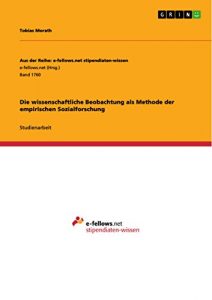 Baixar Die wissenschaftliche Beobachtung als Methode der empirischen Sozialforschung (Aus der Reihe: e-fellows.net stipendiaten-wissen) pdf, epub, eBook