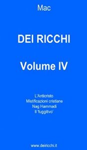 Baixar DEI RICCHI – VOLUME IV: L’Anticristo, Mistificazioni cristiane, Nag Hammadi, Il ‘fuggitivo’ (DEI RICCHI VOLUMI I-VI Vol. 4) (Italian Edition) pdf, epub, eBook