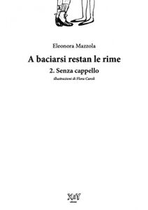 Baixar A baciarsi restan le rime – Vol.2 – Senza Cappello pdf, epub, eBook