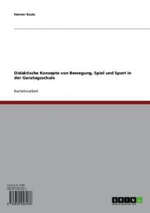 Baixar Didaktische Konzepte von Bewegung, Spiel und Sport in der Ganztagsschule pdf, epub, eBook