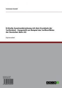 Baixar Kritische Auseinandersetzung mit dem Grundsatz der Tarifeinheit – Dargestellt am Beispiel des Tarifkonfliktes der Deutschen Bahn AG pdf, epub, eBook