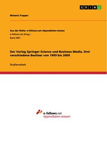 Baixar Der Verlag Springer Science und Business Media. Drei verschiedene Besitzer von 1999 bis 2009 (Aus der Reihe: e-fellows.net stipendiaten-wissen) pdf, epub, eBook