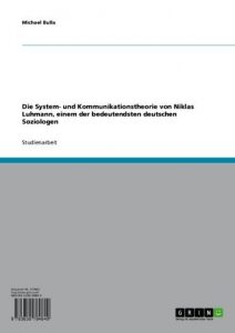 Baixar Die System- und Kommunikationstheorie von Niklas Luhmann, einem der bedeutendsten deutschen Soziologen pdf, epub, eBook
