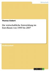 Baixar Die wirtschaftliche Entwicklung im Euro-Raum von 1999 bis 2007 pdf, epub, eBook