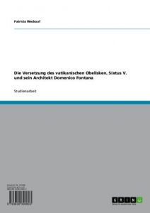 Baixar Die Versetzung des vatikanischen Obelisken, Sixtus V. und sein Architekt Domenico Fontana pdf, epub, eBook