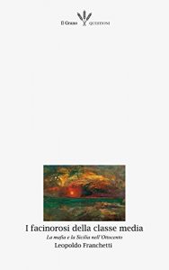 Baixar I facinorosi della classe media (con Annotazioni): La mafia e la Sicilia nell’Ottocento (Questioni Vol. 6) (Italian Edition) pdf, epub, eBook