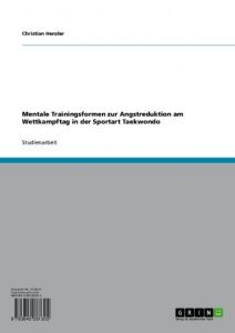 Baixar Mentale Trainingsformen zur Angstreduktion am Wettkampftag in der Sportart Taekwondo pdf, epub, eBook