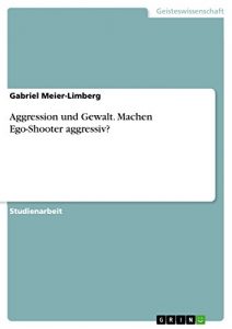 Baixar Aggression und Gewalt. Machen Ego-Shooter aggressiv? pdf, epub, eBook
