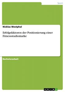 Baixar Erfolgsfaktoren der Positionierung einer Fitnessstudiomarke pdf, epub, eBook