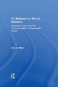 Baixar To Balance or Not to Balance: Alignment Theory and the Commonwealth of Independent States pdf, epub, eBook