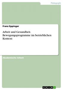Baixar Arbeit und Gesundheit. Bewegungsprogramme im betrieblichen Kontext pdf, epub, eBook