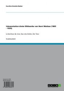 Baixar Interpretation dreier Bildwerke von Henri Matisse (1869 – 1954): Le bonheur de vivre, Das rote Atelier, Der Tanz pdf, epub, eBook