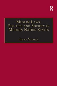 Baixar Muslim Laws, Politics and Society in Modern Nation States: Dynamic Legal Pluralisms in England, Turkey and Pakistan pdf, epub, eBook