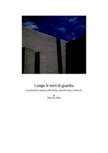 Baixar Lungo le torri di guardia: racconto breve ispirato a Bob Dylan, al profeta Isaia, a Dario Fo (Italian Edition) pdf, epub, eBook