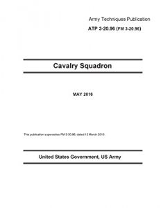 Baixar Army Techniques Publication ATP 3-20.96 FM 3-20.96 Cavalry Squadron May 2016 (English Edition) pdf, epub, eBook