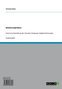 Baixar Beckenringfraktur: Eine kurze Darstellung der Ursachen, Diagnosen, Begleitverletzungen pdf, epub, eBook