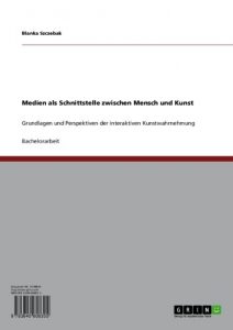 Baixar Medien als Schnittstelle zwischen Mensch und Kunst: Grundlagen und Perspektiven der interaktiven Kunstwahrnehmung pdf, epub, eBook