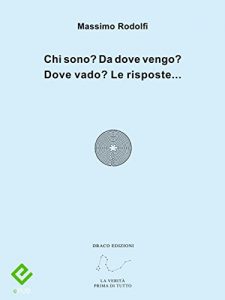 Baixar Chi sono? Da dove vengo? Dove vado? Le risposte… (Divulgazione esoterica) pdf, epub, eBook