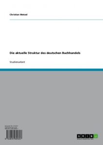 Baixar Die aktuelle Struktur des deutschen Buchhandels pdf, epub, eBook
