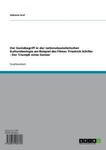 Baixar Der Geniebegriff in der nationalsozialistischen Kulturideologie am Beispiel des Filmes ‘Friedrich Schiller – Der Triumph eines Genies’ pdf, epub, eBook