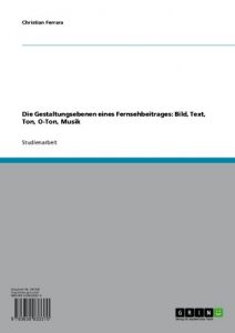 Baixar Die Gestaltungsebenen eines Fernsehbeitrages:  Bild, Text, Ton, O-Ton, Musik pdf, epub, eBook