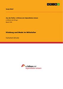Baixar Kleidung und Mode im Mittelalter (Aus der Reihe: e-fellows.net stipendiaten-wissen) pdf, epub, eBook