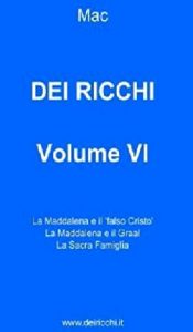 Baixar DEI RICCHI – VOLUME VI: La Maddalena e il ‘falso Cristo’, La Maddalena e il Graal, La Sacra Famiglia (DEI RICCHI VOLUMI I-VI Vol. 6) (Italian Edition) pdf, epub, eBook