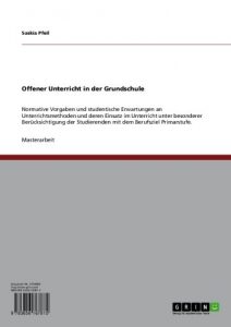 Baixar Offener Unterricht in der Grundschule: Normative Vorgaben und studentische Erwartungen an Unterrichtsmethoden und deren Einsatz im Unterricht unter besonderer … Studierenden mit dem Berufsziel Primarstufe. pdf, epub, eBook