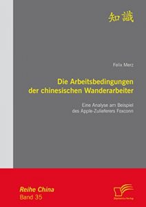 Baixar Die Arbeitsbedingungen der chinesischen Wanderarbeiter: Eine Analyse am Beispiel des Apple-Zulieferers Foxconn pdf, epub, eBook